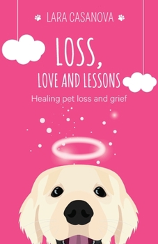 Paperback Loss, Love and Lessons: Healing pet loss and grief Book