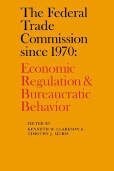 Paperback The Federal Trade Commission Since 1970: Economic Regulation and Bureaucratic Behavior Book