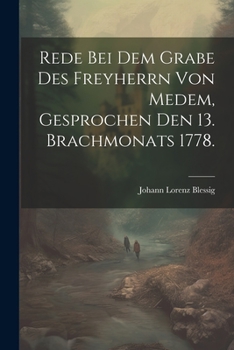 Paperback Rede bei dem Grabe des Freyherrn von Medem, gesprochen den 13. Brachmonats 1778. [German] Book