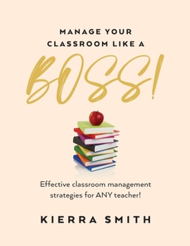 Paperback Manage your Classroom like a BOSS!: Effective classroom management strategies for ANY teacher! Book