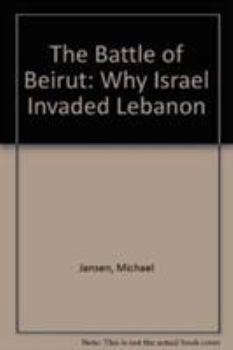 Hardcover The Battle of Beirut: Why Israel Invaded Lebanon Book
