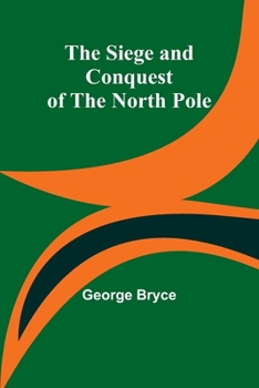 Paperback The Siege and Conquest of the North Pole Book