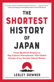 Paperback The Shortest History of Japan: From Mythical Origins to Pop Culture Powerhouse - The Global Drama of an Ancient Island Nation Book