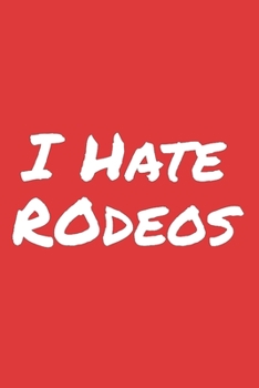 I Hate Rodeos: Blank Lined Notebook