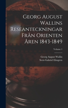 Hardcover Georg August Wallins Reseanteckningar Från Orienten Åren 1843-1849; Volume 1 [Swedish] Book