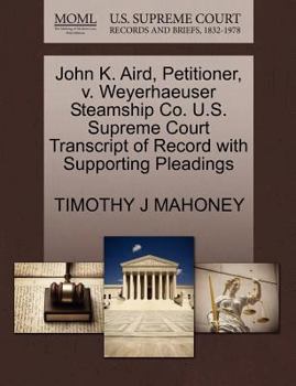 John K. Aird, Petitioner, v. Weyerhaeuser Steamship Co. U.S. Supreme Court Transcript of Record with Supporting Pleadings