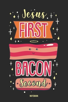 Paperback Jesus First Bacon Second Notebook: Notebook f?r gl?ubige Schinken-Liebhaber [German] Book