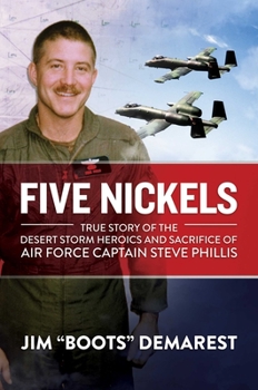 Hardcover Five Nickels: True Story of the Desert Storm Heroics and Sacrifice of Air Force Captain Steve Phillis Book