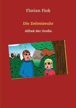 Paperback Die Zeitreiseuhr: Alfred der Große [German] Book