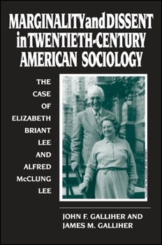 Paperback Marginality and Dissent in Twentieth-Century American Sociology: The Case of Elizabeth Briant Lee and Alfred McClung Lee Book