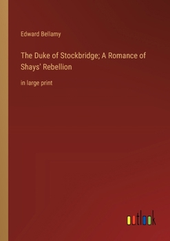 Paperback The Duke of Stockbridge; A Romance of Shays' Rebellion: in large print Book