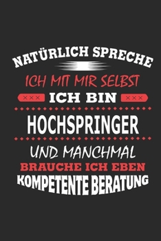 Natürlich spreche ich mit mir selbst Ich bin Hochspringer und manchmal brauche ich eben kompetente Beratung: Notizbuch mit 110 linierten Seiten, ... Schild bzw. Poster möglich (German Edition)