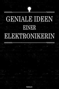 Geniale Ideen einer Elektronikerin Notizbuch: Elektronikerin Journal DIN A5 liniert 120 Seiten Geschenk (German Edition)