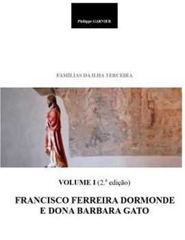 Paperback Familias Da Ilha Terceira - Volume I (2.a Edição): Francisco Ferreira Dormonde E Dona Barbara Gato [Portuguese] Book
