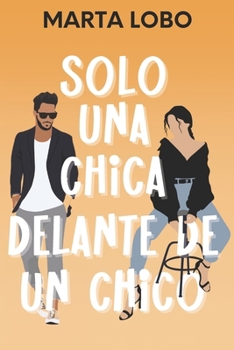 Solo una chica delante de un chico: una comedia romántica de desconocidos a friends to lovers. (Serie Amor en Nueva York 3) (Spanish Edition)