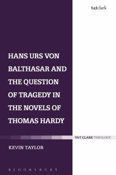 Hardcover Hans Urs Von Balthasar and the Question of Tragedy in the Novels of Thomas Hardy Book