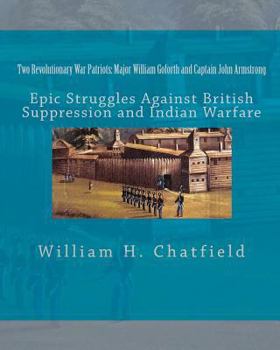 Paperback Two Revolutionary War Patriots: Major William Goforth and Captain John Armstrong: Epic Struggles Against British Suppression and Indian Warfare Book