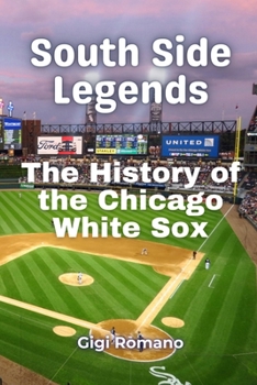 Paperback South Side Legends: The History of the Chicago White Sox Book