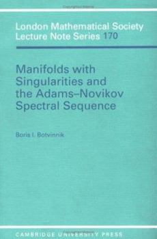 Manifolds with Singularities and the Adams-Novikov Spectral Sequence (London Mathematical Society Lecture Note Series) - Book #170 of the London Mathematical Society Lecture Note