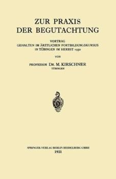 Zur Praxis Der Begutachtung: Vortrag Gehalten Im Arztlichen Fortbildungskursus in Tubingen Im Herbst 1930