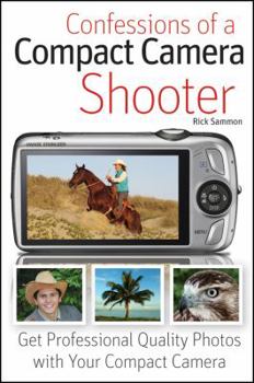 Paperback Confessions of a Compact Camera Shooter: Get Professional Quality Photos with Your Compact Camera Book
