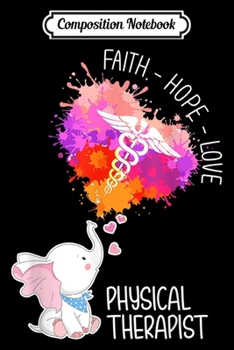 Paperback Composition Notebook: Elephant Faith Hope Love Physical Therapist Physical Therapy Journal/Notebook Blank Lined Ruled 6x9 100 Pages Book