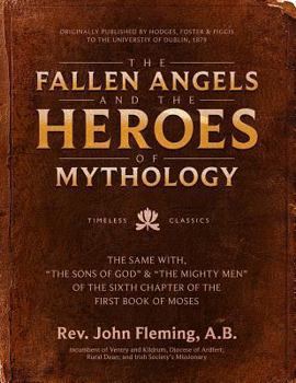 Hardcover The Fallen Angels and the Heroes of Mythology: The Sons of God and the Mighty Men of the Sixth Chapter of the First Book of Moses Book