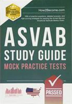 Paperback ASVAB Study Guide Mock Practice Tests: 100s of practice questions, detailed answers, and high-scoring strategies for passing the Armed Service Vocational Aptitude Battery Exam. Book