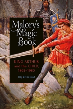 Hardcover Malory's Magic Book: King Arthur and the Child, 1862-1980 Book