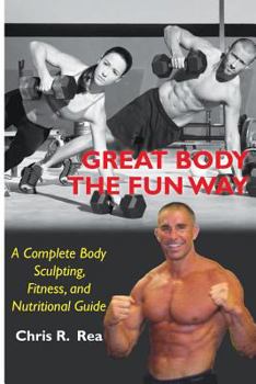 Paperback Great Body The Fun Way: A Complete Body Sculpting, Fitness, and Nutritional Guide Book