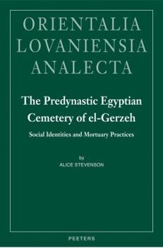 Hardcover The Predynastic Egyptian Cemetery of El-Gerzeh: Social Identities and Mortuary Practices Book