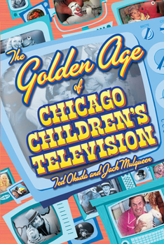 Paperback The Golden Age of Chicago Children's Television Book