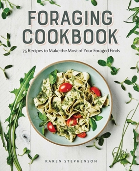 Paperback Foraging Cookbook: 75 Recipes to Make the Most of Your Foraged Finds Book