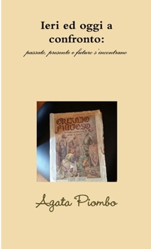 Paperback Ieri ed oggi a confronto: passato, presente e futuro s'incontrano [Italian] Book