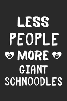 Less People More Giant Schnoodles: Lined Journal, 120 Pages, 6 x 9, Funny Giant Schnoodle Gift Idea, Black Matte Finish (Less People More Giant Schnoodles Journal)
