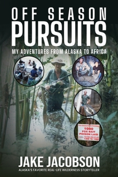 Paperback Off Season Pursuits: My Adventures From Alaska to Africa Book