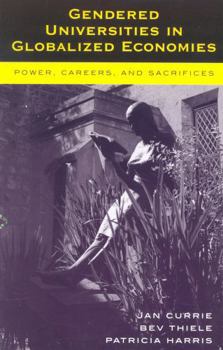 Hardcover Gendered Universities in Globalized Economies: Power, Careers, and Sacrifices Book