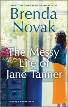 The Messy Life of Jane Tanner: A Novel - Book #3 of the Coyote Canyon