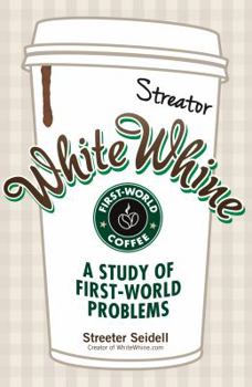 Paperback White Whine: A Study of First-World Problems Book