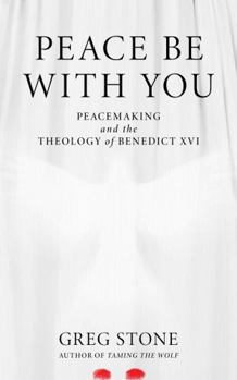 Paperback Peace Be with You: Peacemaking and the Theology of Benedict XVI Book