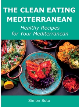 Hardcover The Clean Eating Mediterranean: Healthy Recipes for Your Mediterranean Book