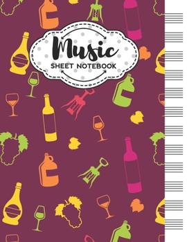 Music Sheet Notebook: Blank Staff Manuscript Paper with Unique Wine Themed Cover Design