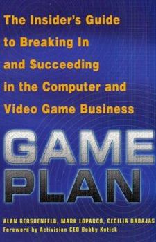 Paperback Game Plan: The Insider's Guide to Breaking In and Succeeding in the Computer and Video Game Business Book
