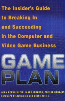 Paperback Game Plan: The Insider's Guide to Breaking in and Succeeding in the Computer and Video Game Business Book