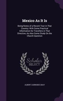 Hardcover Mexico As It Is: Being Notes of a Recent Tour in That Country: With Some Practical Information for Travellers in That Direction, As Als Book