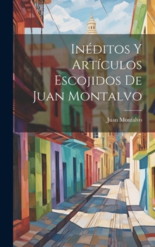 Hardcover Inéditos Y Artículos Escojidos De Juan Montalvo [Spanish] Book