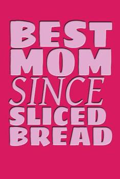 Paperback The Best Mom Since Sliced Bread: The Pink Cover Mom Notebook Book