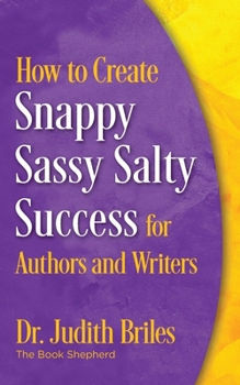 Paperback How to Create Snappy Sassy Salty Success for Authors and Writers Book