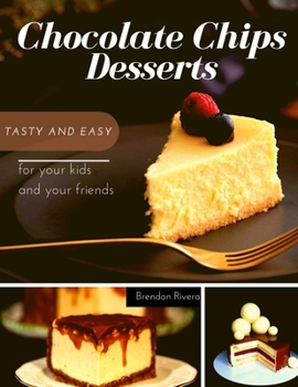 Paperback Chocolate Chips Desserts: Tasty and Easy Book