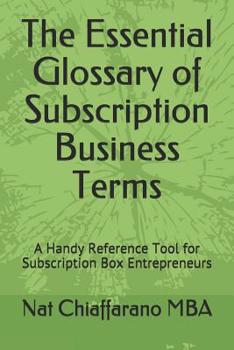 Paperback The Essential Glossary of Subscription Business Terms: A Handy Reference Tool for Subscription Box Entrepreneurs Book